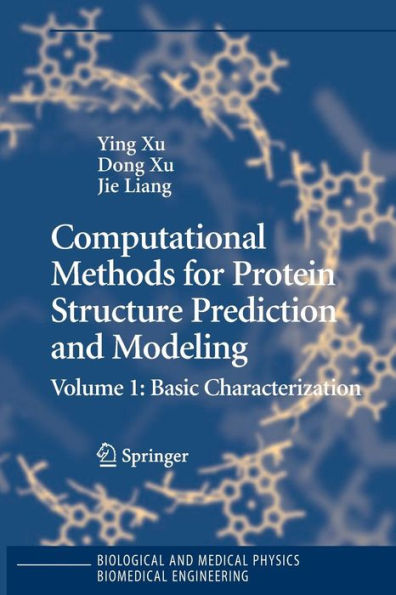 Computational Methods for Protein Structure Prediction and Modeling: Volume 1: Basic Characterization / Edition 1