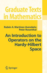 Title: An Introduction to Operators on the Hardy-Hilbert Space / Edition 1, Author: Ruben A. Martinez-Avendano