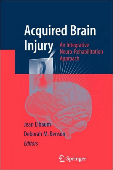 Acquired Brain Injury: An Integrative Neuro-Rehabilitation Approach / Edition 1