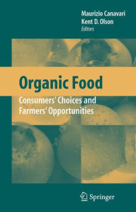 Title: Organic Food: Consumers' Choices and Farmers' Opportunities / Edition 1, Author: Maurizio Canavari