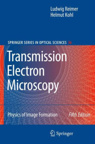 Title: Transmission Electron Microscopy: Physics of Image Formation / Edition 5, Author: Ludwig Reimer