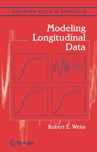 Title: Modeling Longitudinal Data / Edition 1, Author: Robert E. Weiss