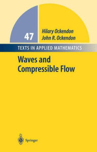 Title: Waves and Compressible Flow / Edition 1, Author: Hilary Ockendon
