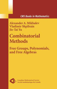 Title: Combinatorial Methods: Free Groups, Polynomials, and Free Algebras / Edition 1, Author: Vladimir Shpilrain