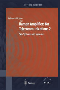 Title: Raman Amplifiers for Telecommunications 2: Sub-Systems and Systems / Edition 1, Author: Mohammad N. Islam