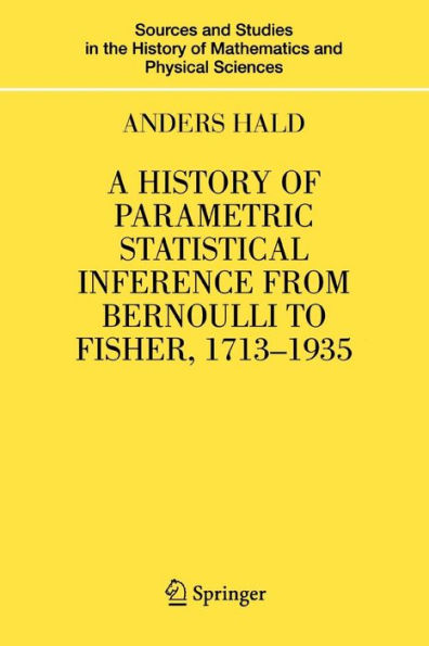 A History of Parametric Statistical Inference from Bernoulli to Fisher, 1713-1935 / Edition 1