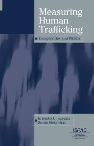 Title: Measuring Human Trafficking: Complexities And Pitfalls, Author: Ernesto U. Savona