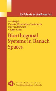 Title: Biorthogonal Systems in Banach Spaces / Edition 1, Author: Petr Hajek