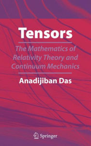 Title: Tensors: The Mathematics of Relativity Theory and Continuum Mechanics / Edition 1, Author: Anadi Jiban Das