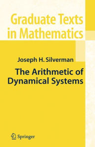 Title: The Arithmetic of Dynamical Systems / Edition 1, Author: J.H.  Silverman