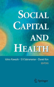Title: Social Capital and Health / Edition 1, Author: Ichiro Kawachi