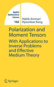 Title: Polarization and Moment Tensors: With Applications to Inverse Problems and Effective Medium Theory / Edition 1, Author: Habib Ammari