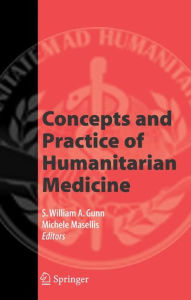 Title: Concepts and Practice of Humanitarian Medicine / Edition 1, Author: S. William A. Gunn