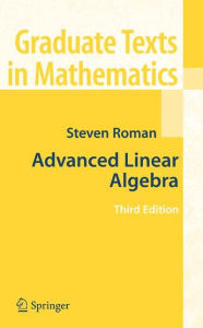 Title: Advanced Linear Algebra / Edition 3, Author: Steven Roman