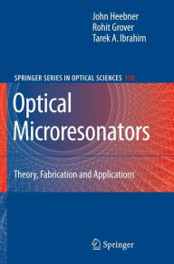 Title: Optical Microresonators: Theory, Fabrication, and Applications / Edition 1, Author: John Heebner