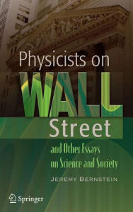 Title: Physicists on Wall Street and Other Essays on Science and Society / Edition 1, Author: Jeremy Bernstein