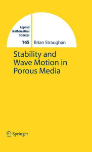 Title: Stability and Wave Motion in Porous Media / Edition 1, Author: Brian Straughan