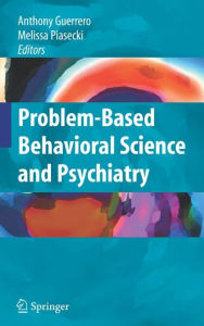 Title: Problem-based Behavioral Science and Psychiatry / Edition 1, Author: Anthony Guerrero