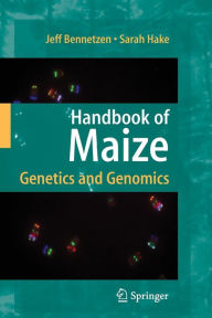 Title: Handbook of Maize: Genetics and Genomics / Edition 1, Author: Jeff L. Bennetzen