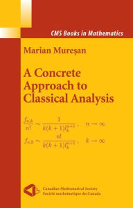 Title: A Concrete Approach to Classical Analysis / Edition 1, Author: Marian Muresan