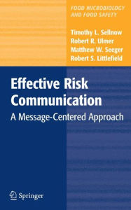 Title: Effective Risk Communication: A Message-Centered Approach / Edition 1, Author: Timothy L. Sellnow