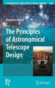 Title: The Principles of Astronomical Telescope Design / Edition 1, Author: Jingquan Cheng