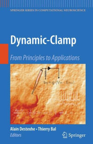 Title: Dynamic-Clamp: From Principles to Applications / Edition 1, Author: Alain Destexhe
