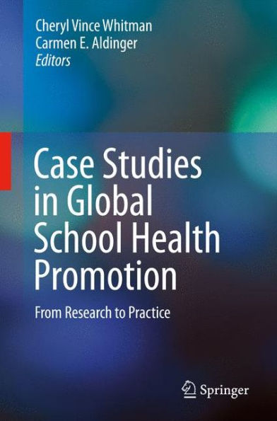 Case Studies in Global School Health Promotion: From Research to Practice / Edition 1