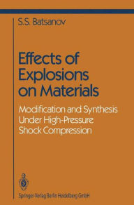 Title: Effects of Explosions on Materials: Modification and Synthesis Under High-Pressure Shock Compression / Edition 1, Author: Stepan S. Batsanov