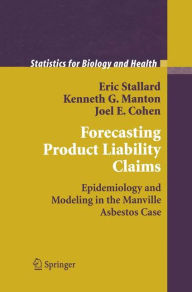 Title: Forecasting Product Liability Claims: Epidemiology and Modeling in the Manville Asbestos Case / Edition 1, Author: Eric Stallard