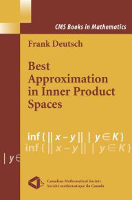 Title: Best Approximation in Inner Product Spaces / Edition 1, Author: Frank R. Deutsch