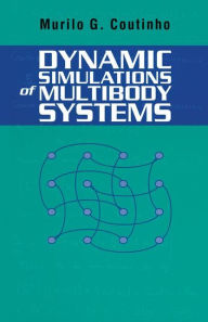 Title: Dynamic Simulations of Multibody Systems / Edition 1, Author: Murilo G. Coutinho
