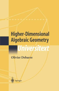 Title: Higher-Dimensional Algebraic Geometry, Author: Olivier Debarre