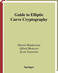 Title: Guide to Elliptic Curve Cryptography / Edition 1, Author: Darrel Hankerson