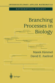 Title: Branching Processes in Biology / Edition 1, Author: Marek Kimmel