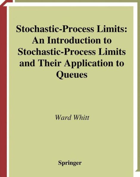 Stochastic-Process Limits: An Introduction to Stochastic-Process Limits and Their Application to Queues