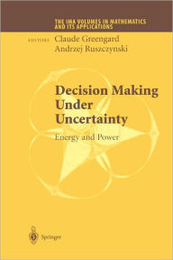 Title: Decision Making Under Uncertainty: Energy and Power / Edition 1, Author: Claude Greengard