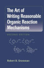 The Art of Writing Reasonable Organic Reaction Mechanisms / Edition 2