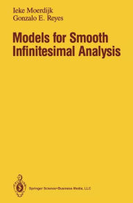 Title: Models for Smooth Infinitesimal Analysis / Edition 1, Author: Ieke Moerdijk