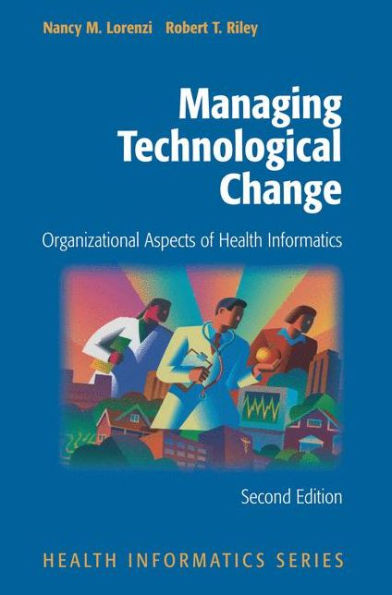 Managing Technological Change: Organizational Aspects of Health Informatics / Edition 2