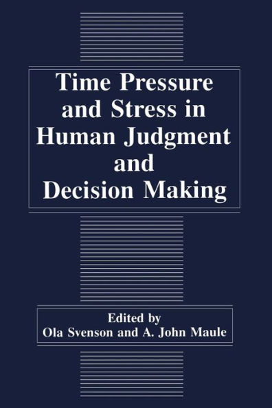 Time Pressure and Stress in Human Judgment and Decision Making / Edition 1