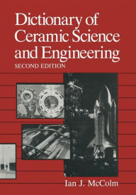 Title: Dictionary of Ceramic Science and Engineering / Edition 2, Author: I.J. McColm