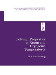 Title: Polymer Properties at Room and Cryogenic Temperatures / Edition 1, Author: Gunther Hartwig