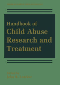 Title: Handbook of Child Abuse Research and Treatment / Edition 1, Author: John R. Lutzker