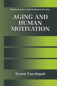 Title: Aging and Human Motivation / Edition 1, Author: Ernest Furchtgott