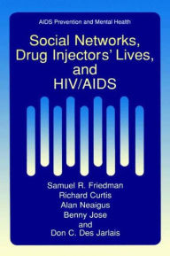 Title: Social Networks, Drug Injectors' Lives, and HIV/AIDS / Edition 1, Author: Samuel R. Friedman