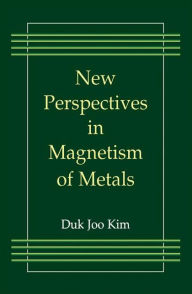 Title: New Perspectives in Magnetism of Metals / Edition 1, Author: Duk Joo Kim