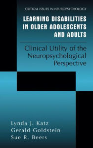 Title: Learning Disabilities in Older Adolescents and Adults: Clinical Utility of the Neuropsychological Perspective / Edition 1, Author: Lynda J. Katz