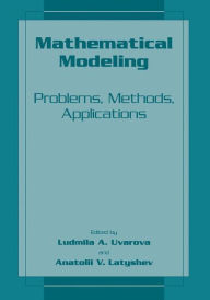 Title: Mathematical Modeling: Problems, Methods, Applications / Edition 1, Author: Ludmilla A. Uvarova