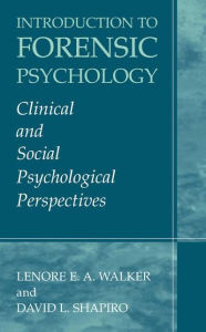 Title: Introduction to Forensic Psychology: Clinical and Social Psychological Perspectives / Edition 1, Author: Lenore E.A. Walker